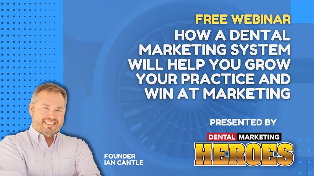 Dental Marketing Heroes - Webinar 8 - Dental Marketing System