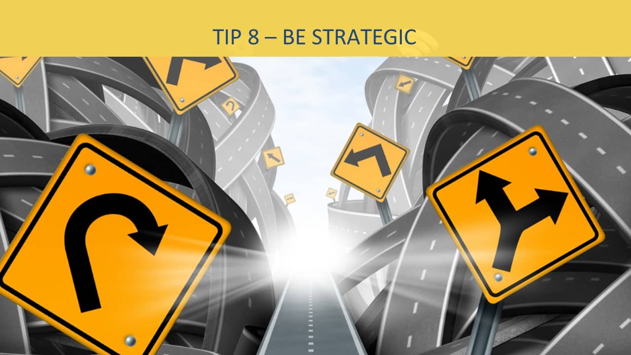 tip 8 - be strategic