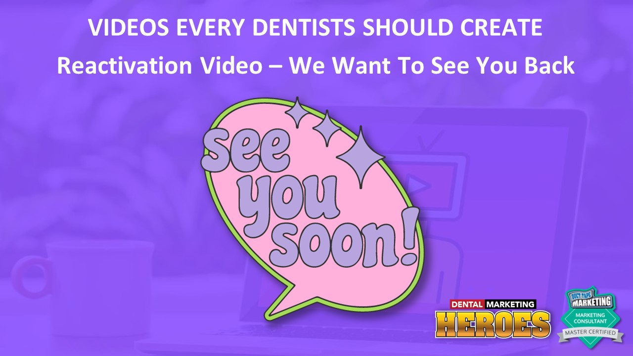 create reactivation videos to encourage patients to come back