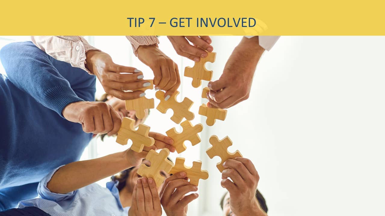 tip 7 - get involved