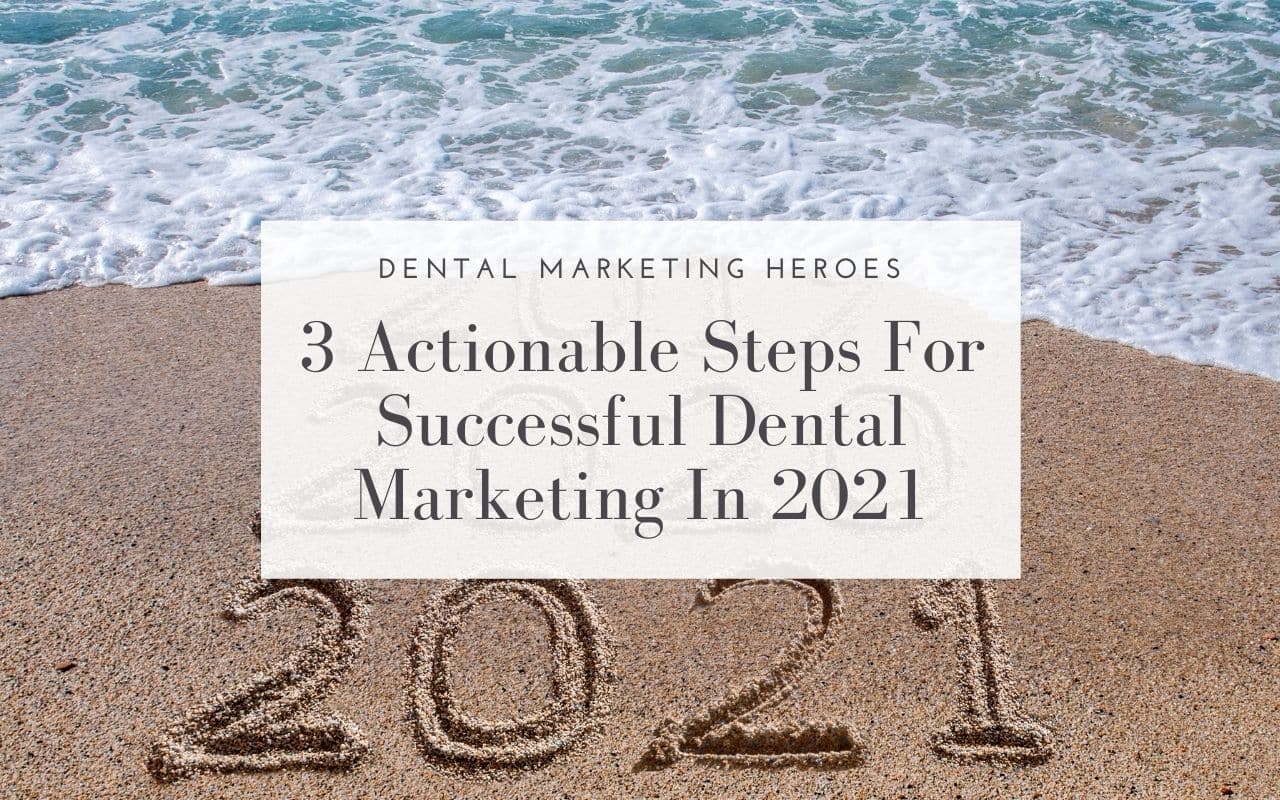 3-actionable-steps-to-successful-dental-marketing-in-2021-Dental-Marketing-Heroes