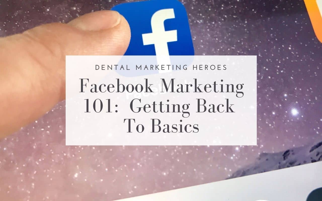 Facebook-Marketing-101-Getting-Back-To-Basics-Dental-Marketing-Heroe