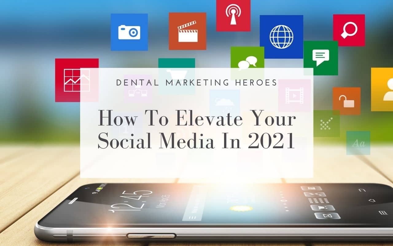 how-to-elevate-your-social-media-in-2021-Dental-Marketing-Heroes