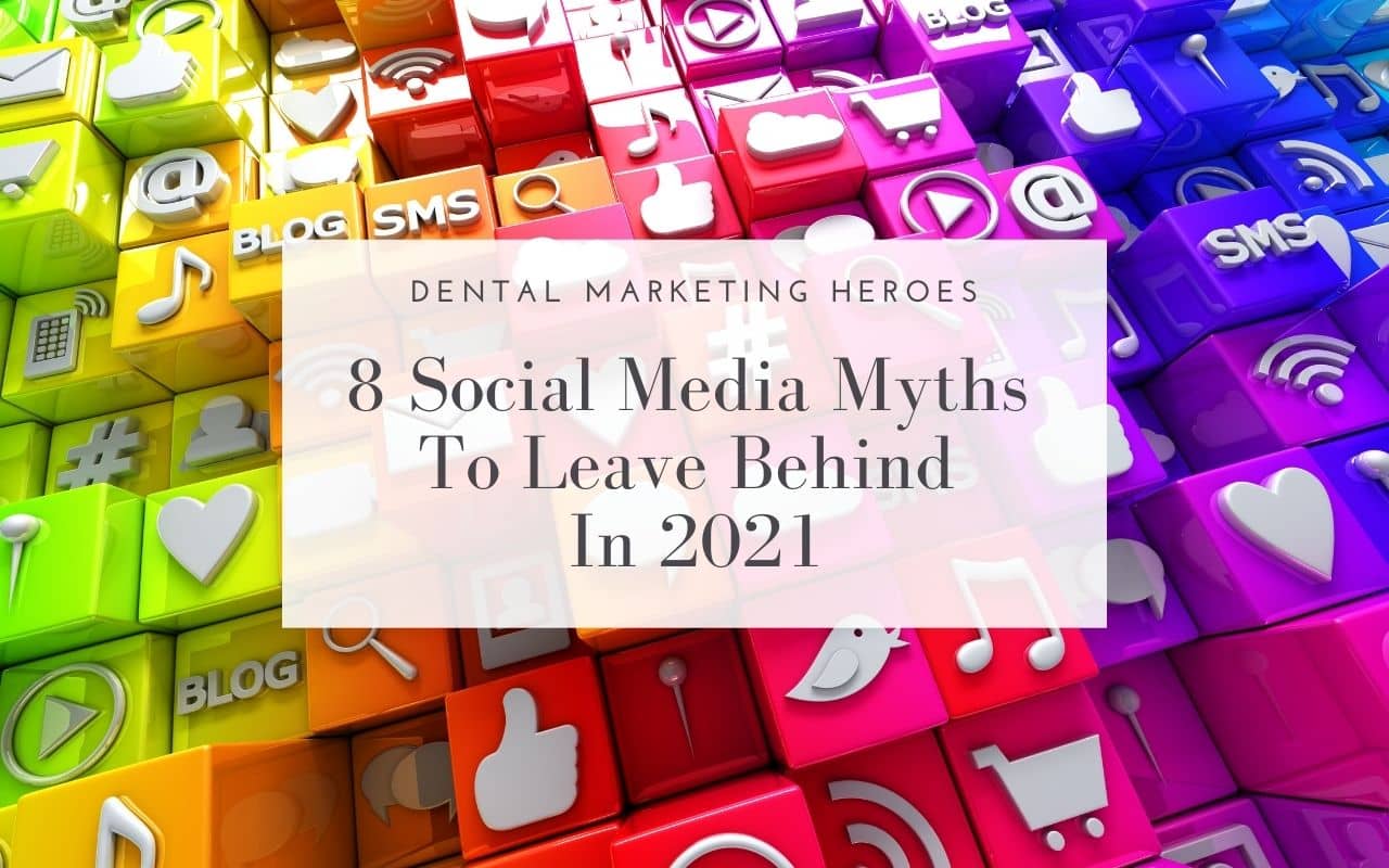 8-Social-Media-Myths-To-Leave-Behind-In-2021-Dental-Marketing-Heroes