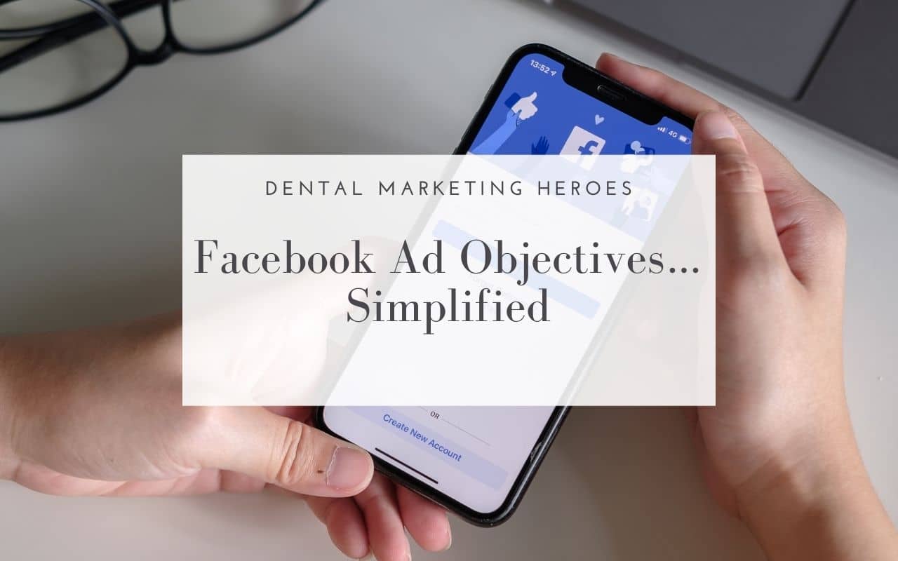 Facebook-ad-objectives-simplified-Dental-Marketing-Heroes