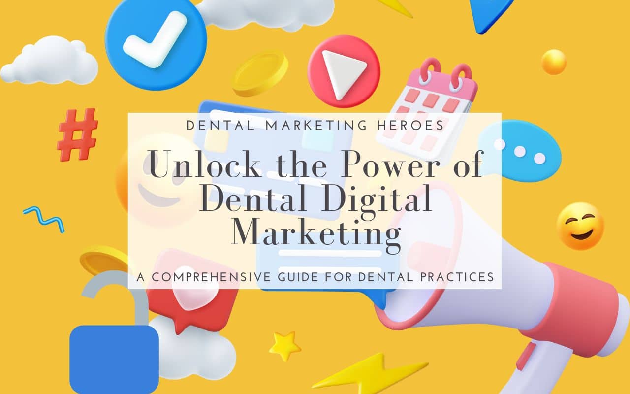 Unlock the Power of Dental Digital Marketing: A Comprehensive Guide for Dental Practices