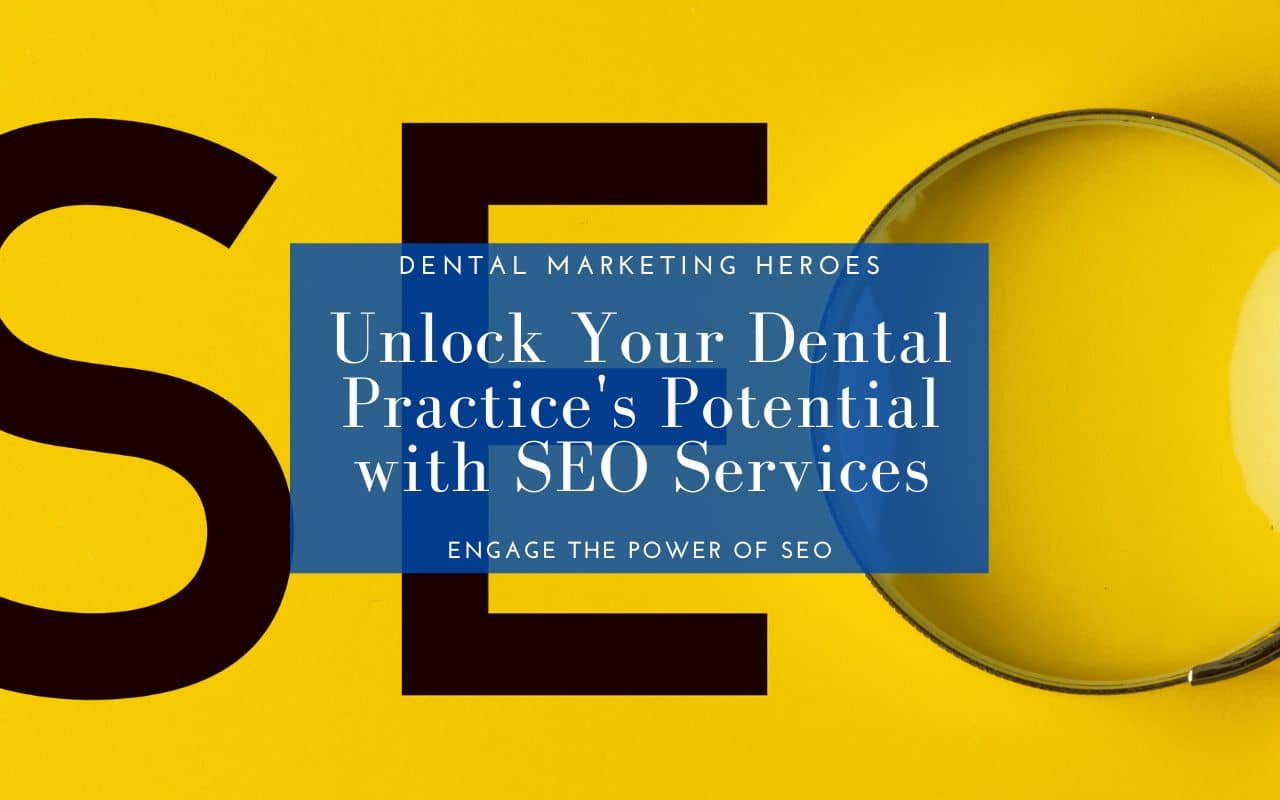 Dental SEO Services To Unlock Your Dental Practice’s Potential