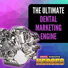 The Ultimate Dental Marketing Engine